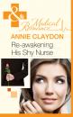 Скачать Re-Awakening His Shy Nurse - Annie Claydon