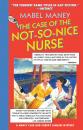 Скачать The Case Of The Not-So-Nice Nurse - Mabel Maney