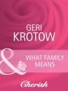 Скачать What Family Means - Geri Krotow