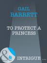 Скачать To Protect a Princess - Gail Barrett