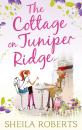 Скачать The Cottage on Juniper Ridge - Sheila Roberts