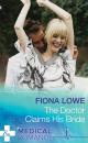 Скачать The Doctor Claims His Bride - Fiona Lowe