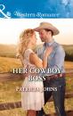 Скачать Her Cowboy Boss - Patricia Johns