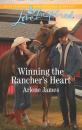 Скачать Winning The Rancher's Heart - Arlene James