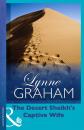 Скачать The Desert Sheikh's Captive Wife - Lynne Graham