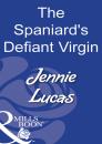 Скачать The Spaniard's Defiant Virgin - Jennie Lucas
