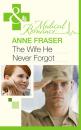 Скачать The Wife He Never Forgot - Anne Fraser
