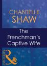 Скачать The Frenchman's Captive Wife - Chantelle Shaw