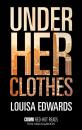 Скачать Under Her Clothes - Louisa Edwards