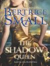 Скачать The Shadow Queen - Bertrice Small