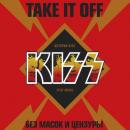 Скачать Take It Off: история Kiss без масок и цензуры - Грег Прато