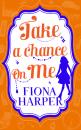 Скачать Take a Chance on Me - Fiona Harper
