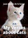 Скачать My Verses About Cats - Juan Moisés De La Serna