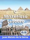 Скачать O Misterioso Tesouro De Roma - Juan Moisés De La Serna