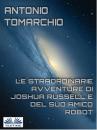 Скачать Le Straordinarie Avventure Di Joshua Russell E Del Suo Amico Robot - Antonio Tomarchio