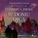 Скачать Peterkin & Brokk 3: W domu ojca - Grzegorz Gajek