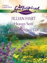 Скачать Heaven Sent and His Hometown Girl - Jillian Hart