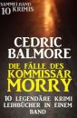 Скачать Die Fälle des Kommissar Morry - 10 legendäre Krimi Leihbücher in einem Band - Cedric Balmore