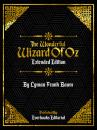 Скачать The Wonderful Wizard Of Oz (Extended Edition) – By Lyman Frank Baum - Everbooks Editorial