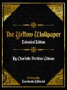 Скачать The Yellow Wallpaper (Extended Edition) – By Charlotte Perkins Gilman - Everbooks Editorial