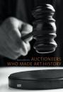 Скачать Auctioneers Who Made Art History - Группа авторов