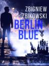 Скачать Berlin Blue - Zbigniew Zbikowski