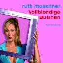 Скачать Vollblondige Businen (Ungekürzt) - Ruth Moschner