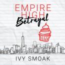 Скачать Empire High Betrayal - Empire High, Book 3 (Unabridged) - Ivy Smoak