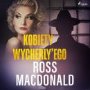 Скачать Kobiety Wycherly’ego - Ross  MacDonald