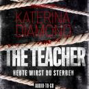 Скачать The Teacher - Heute wirst du sterben (Ungekürzt) - Katerina Diamond