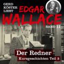 Скачать Der Redner - Gerd Köster liest Edgar Wallace - Kurzgeschichten Teil 3, Band 11 (Ungekürzt) - Edgar  Wallace