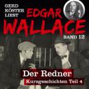 Скачать Der Redner - Gerd Köster liest Edgar Wallace - Kurzgeschichten Teil 4, Band 12 (Ungekürzt) - Edgar  Wallace