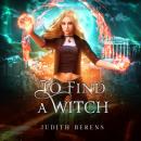 Скачать To Find A Witch - The Witch Next Door, Book 5 (Unabridged) - Michael Anderle