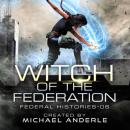 Скачать Witch of the Federation VI - Federal Histories, Book 6 (Unabridged) - Michael Anderle