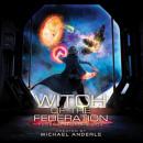 Скачать Witch Of The Federation IV - Federal Histories, Book 4 (Unabridged) - Michael Anderle