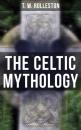 Скачать The Celtic Mythology - T. W. Rolleston