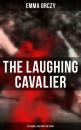 Скачать THE LAUGHING CAVALIER (& Its Sequel The First Sir Percy) - Emma Orczy
