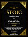 Скачать Stoic: Selected Quotes And Words Of Wisdom - Everbooks Editorial