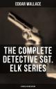 Скачать The Complete Detective Sgt. Elk Series (6 Novels in One Edition) - Edgar  Wallace