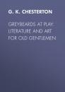 Скачать Greybeards at Play: Literature and Art for Old Gentlemen - G. K. Chesterton