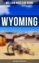 Скачать Wyoming (Musaicum Western Mysteries) - William MacLeod Raine