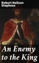 Скачать An Enemy to the King - Robert Neilson Stephens