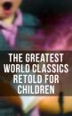 Скачать The Greatest World Classics Retold for Children - Гарриет Бичер-Стоу