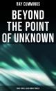 Скачать Beyond the Point of Unknown (Space Travel & Alien Contact Novels) - Ray Cummings
