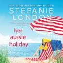 Скачать Her Aussie Holiday - Patterson's Bluff, Book 2 (Unabridged) - Stefanie London
