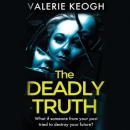 Скачать The Deadly Truth - a heart-stopping psychological thriller (Unabridged) - Valerie Keogh