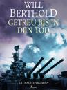 Скачать Getreu bis in den Tod - Tatsachenroman - Will Berthold