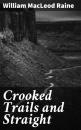 Скачать Crooked Trails and Straight - William MacLeod Raine