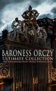 Скачать BARONESS ORCZY Ultimate Collection: 130+ Action-Adventure Novels, Thrillers & Detective Stories - Emma Orczy