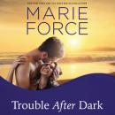 Скачать Trouble After Dark - Gansett Island, Book 21 (Unabridged) - Marie  Force